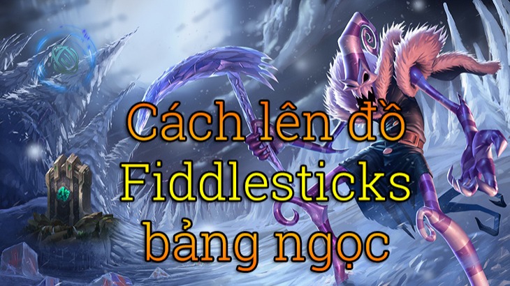 Cách lên đồ Fiddlesticks>