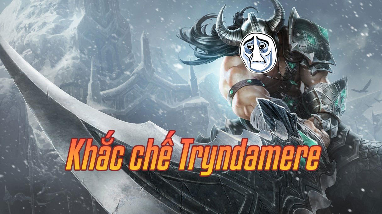 Khắc chế Tryndamere>