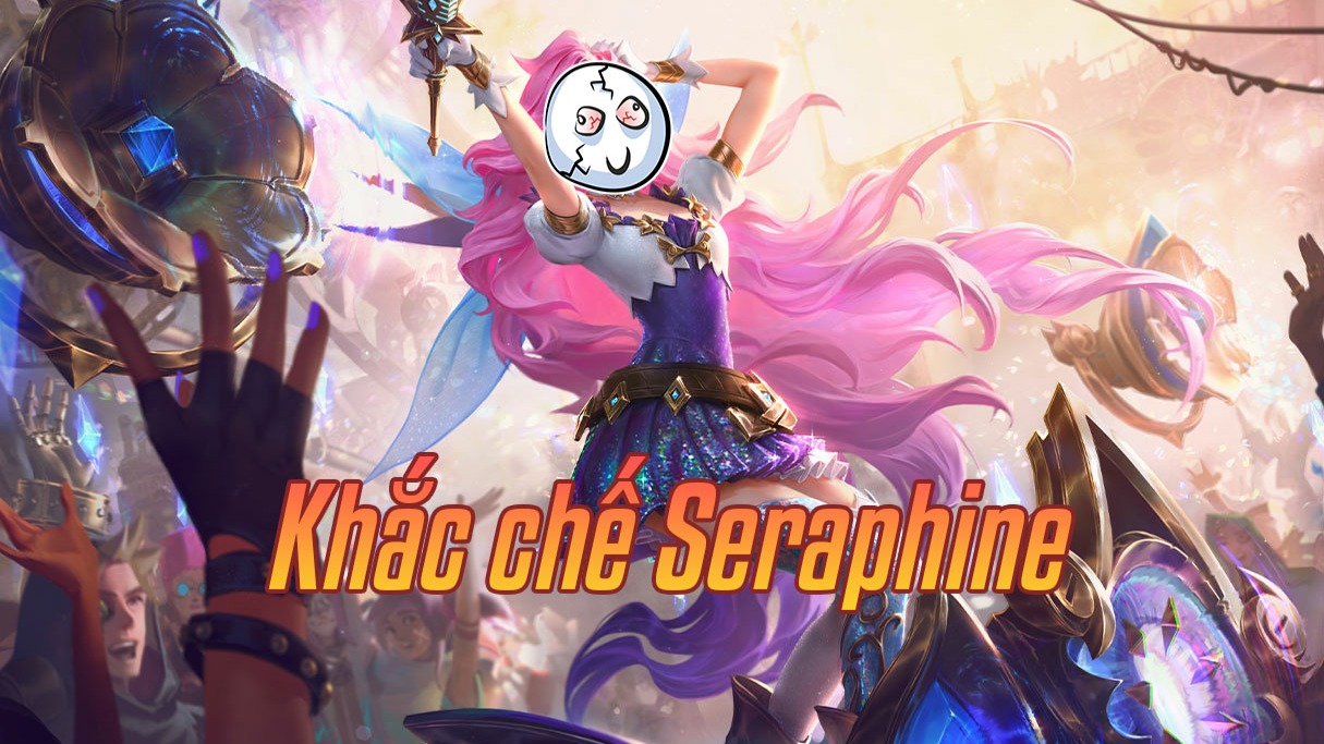 Khắc chế Seraphine>
