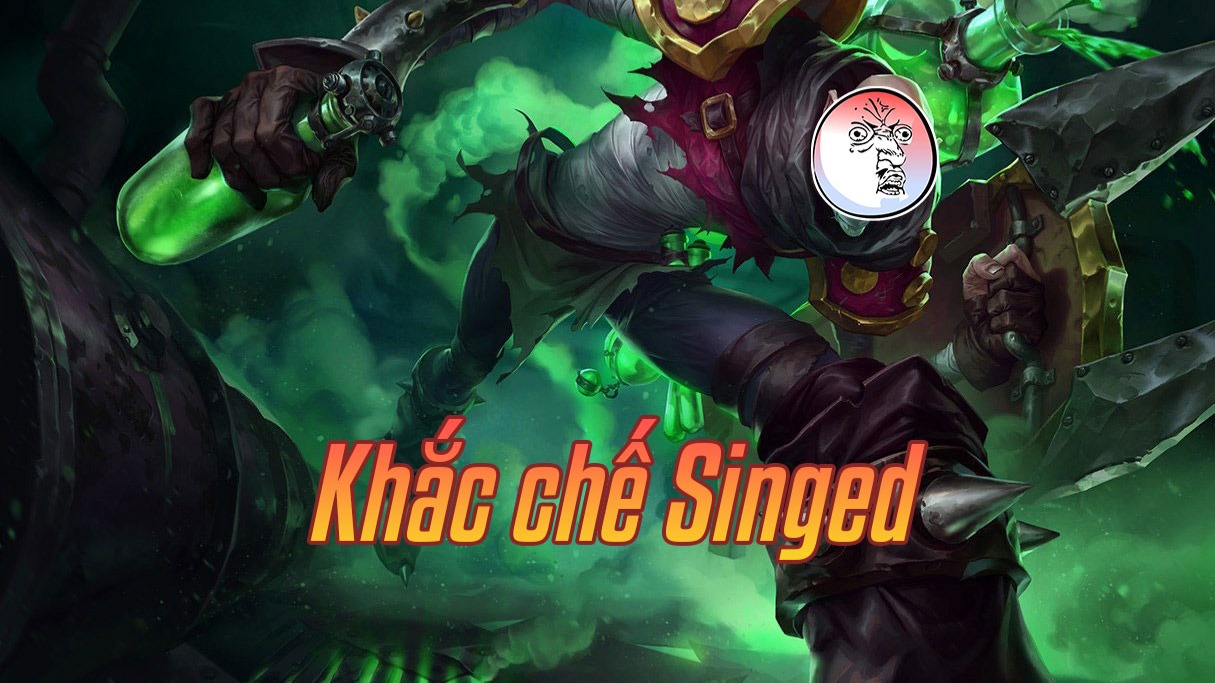 Khắc chế Singed>