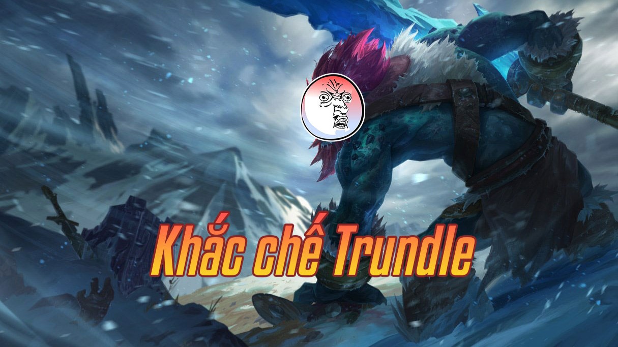 Khắc chế Trundle>