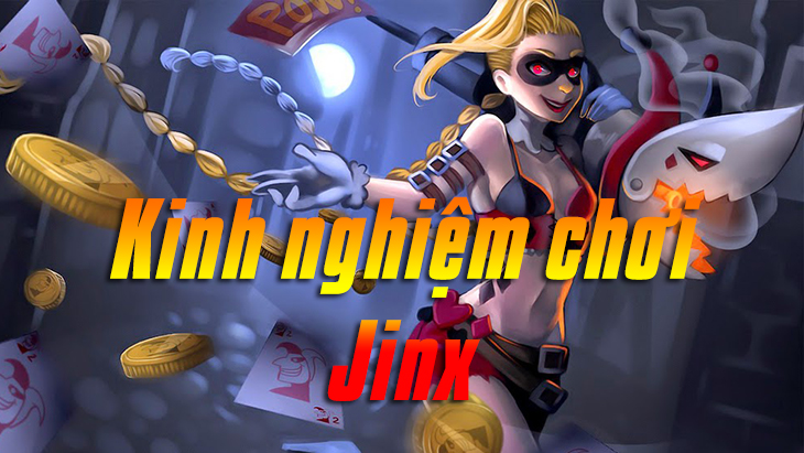 Kinh nghiệm chơi Jinx