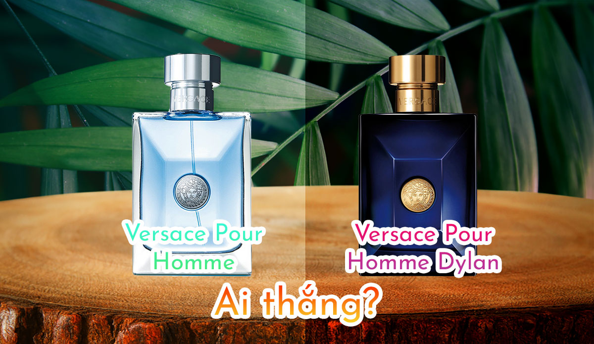 Versace Pour Homme và Versace Pour Homme Dylan Blue nước hoa nào tốt hơn