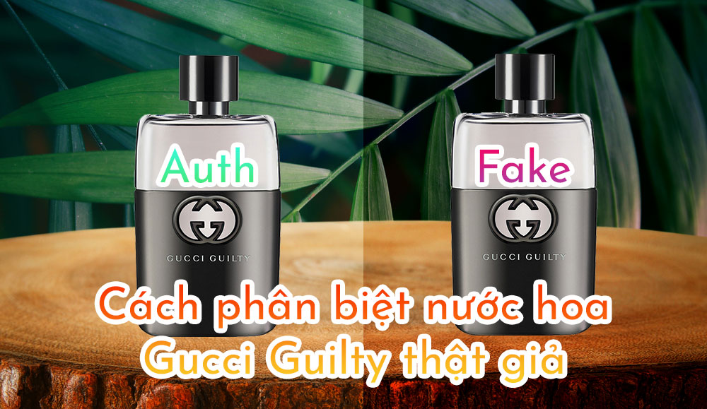 Cách phân biệt nước hoa Gucci Guilty thật và giả