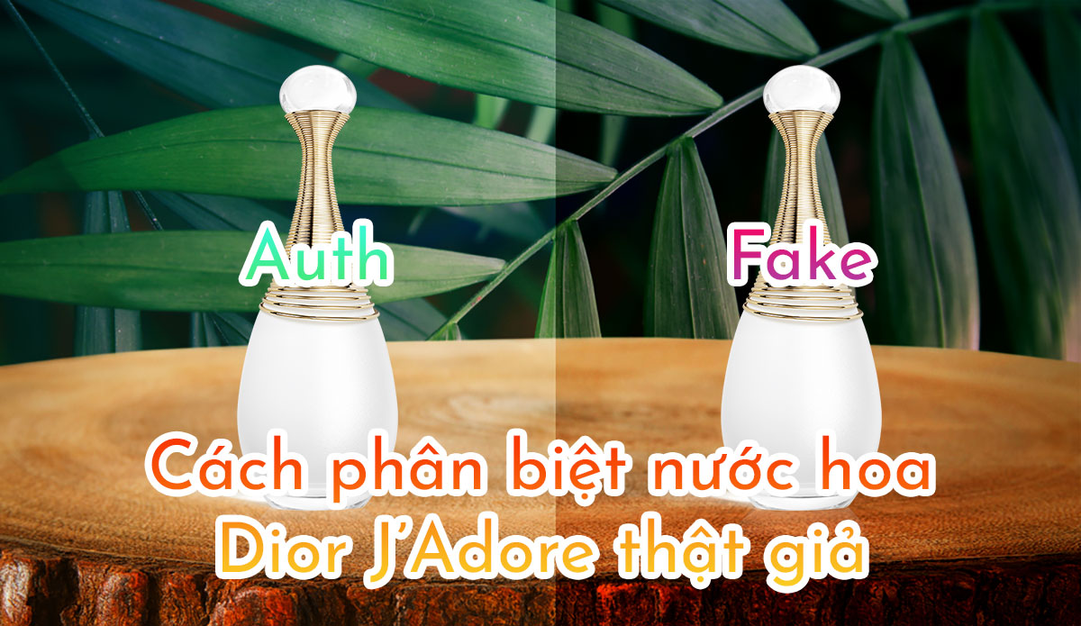 Cách phân biệt nước hoa Dior J'adore thật và giả