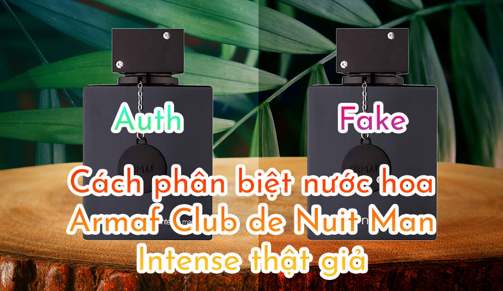 Cách phân biệt nước hoa Armaf Club de Nuit Man Intense thật giả