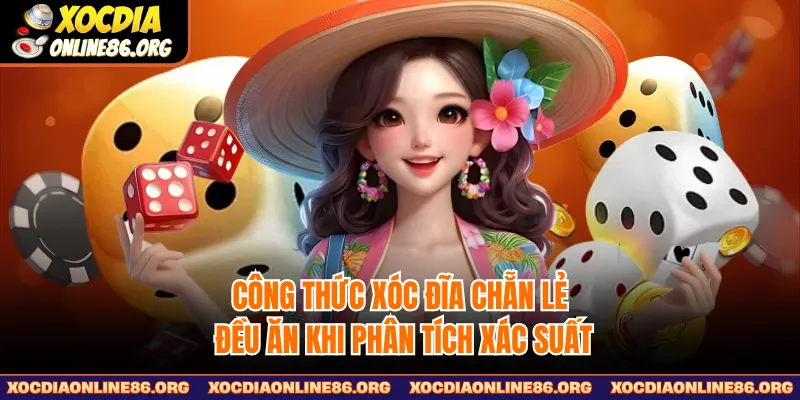 Công thức xóc đĩa chẵn lẻ đều ăn khi phân tích xác suất