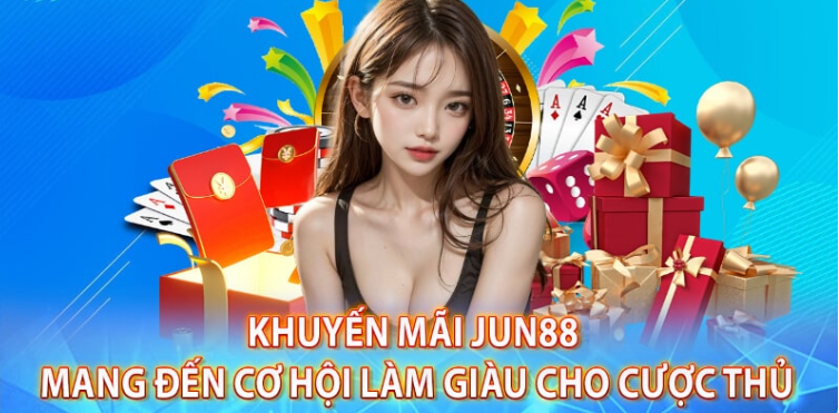 Khuyến Mãi Jun88 Mở Cửa Ưu Đãi Hấp Dẫn Cho Người Chơi Mới