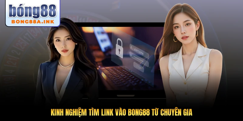 Kinh nghiệm tìm link vào Bong88 từ chuyên gia