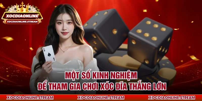 Một số kinh nghiệm để tham gia chơi xóc đĩa thắng lớn