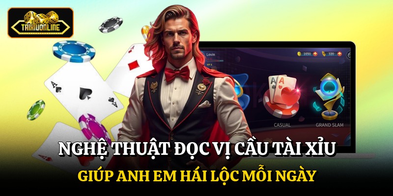 Nghệ thuật đọc vị cầu Tài xỉu giúp anh em hái lộc mỗi ngày