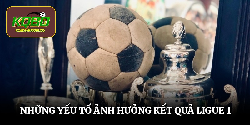Những yếu tố ảnh hưởng kết quả ligue 1
