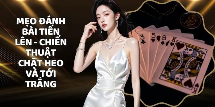 Mẹo Đánh Bài Tiến Lên King88 - Chiến Thuật Chặt Heo Và Tới Trắng