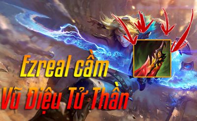 Ezreal lên Vũ Điệu Tử Thần có thực sự mạnh